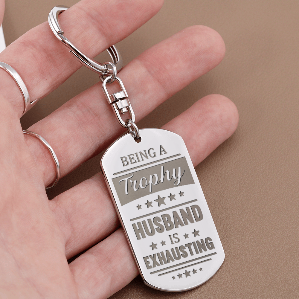Being a Trophy Husband Is Exhausting Keychain – Funny Gift for Husband | Personalized Back Engraving