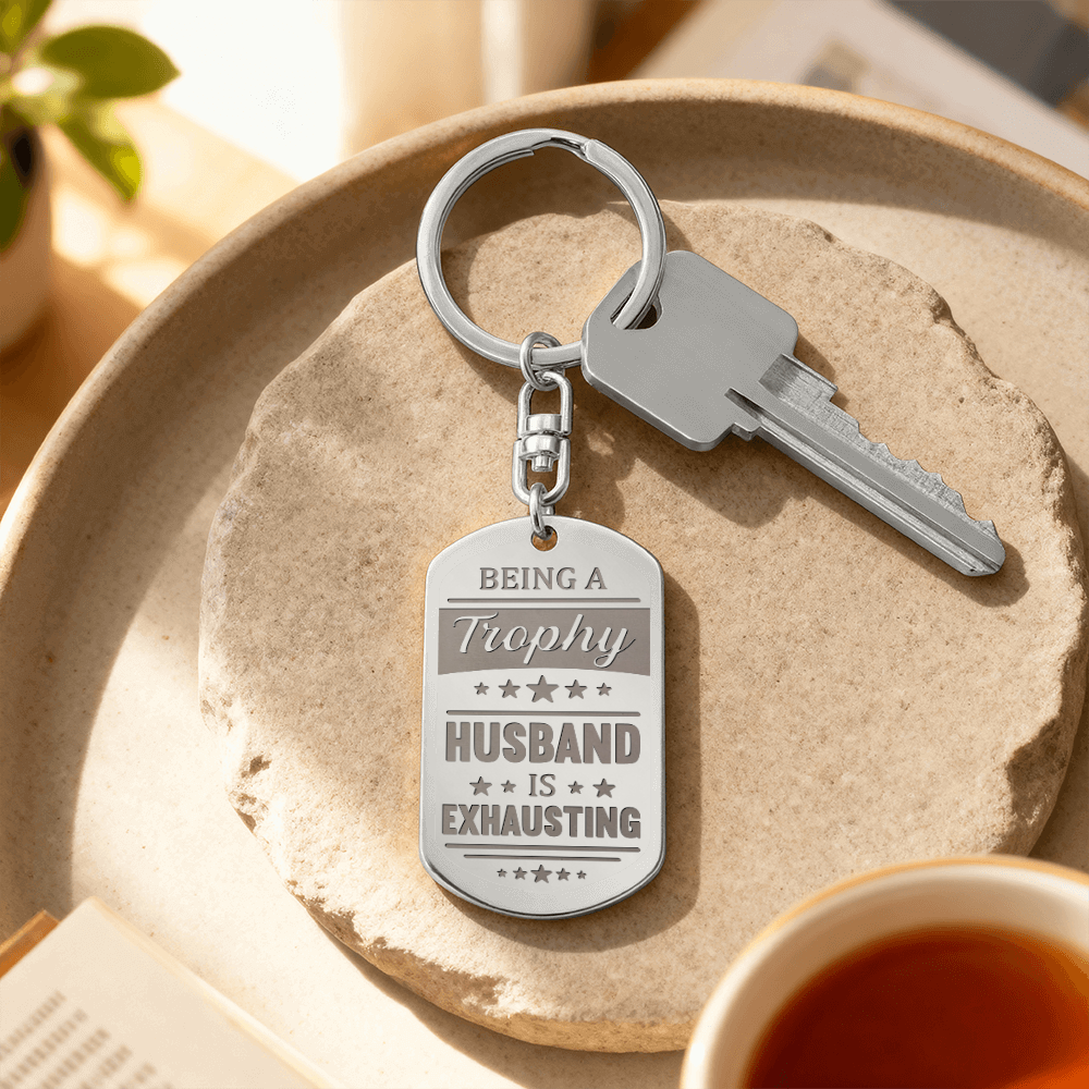 Being a Trophy Husband Is Exhausting Keychain – Funny Gift for Husband | Personalized Back Engraving
