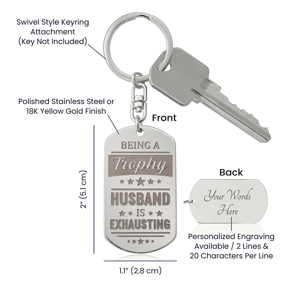 Being a Trophy Husband Is Exhausting Keychain – Funny Gift for Husband | Personalized Back Engraving