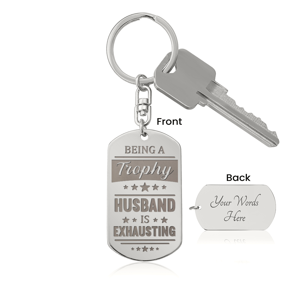 Being a Trophy Husband Is Exhausting Keychain – Funny Gift for Husband | Personalized Back Engraving