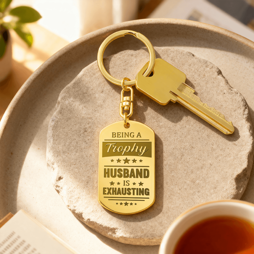 Being a Trophy Husband Is Exhausting Keychain – Funny Gift for Husband | Personalized Back Engraving