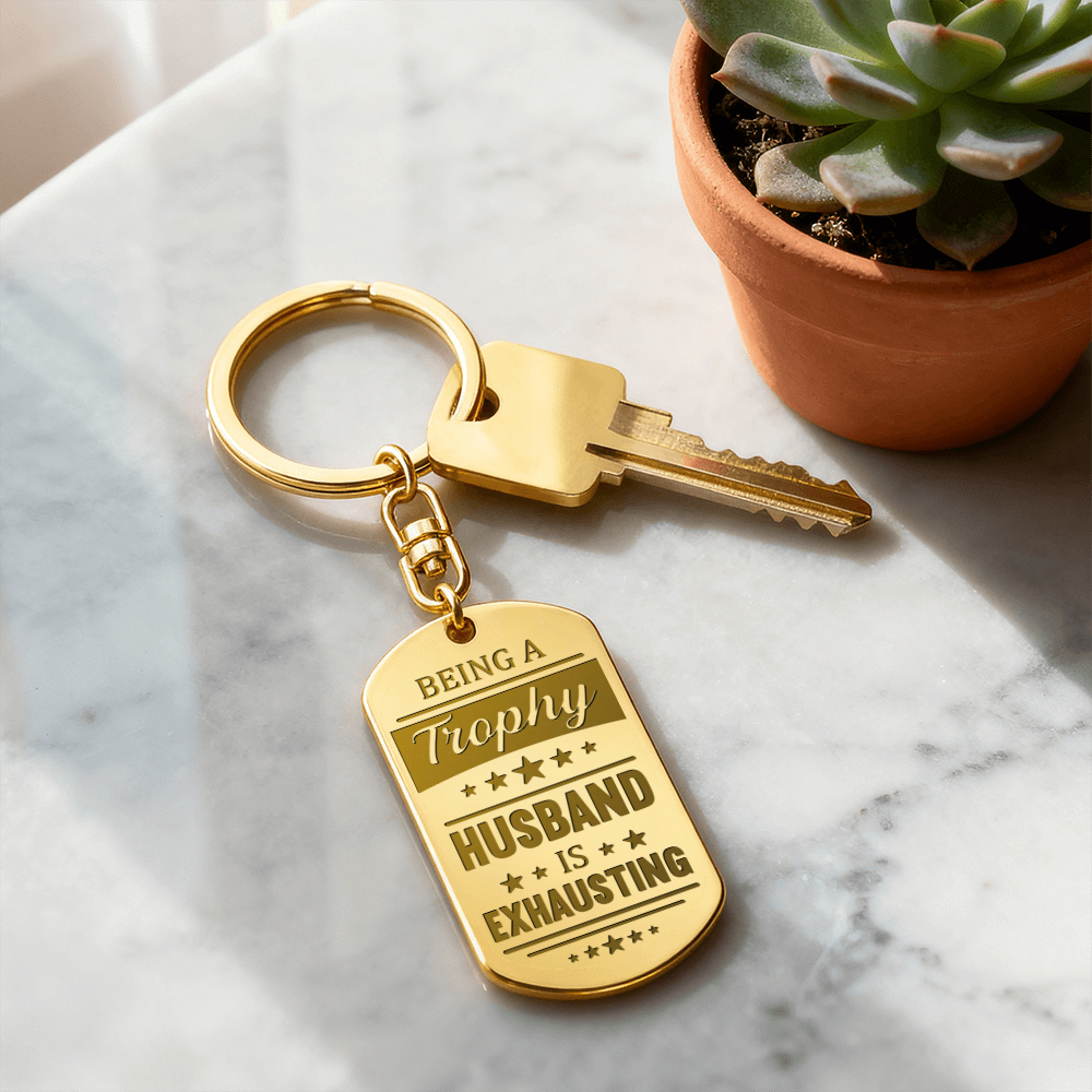 Being a Trophy Husband Is Exhausting Keychain – Funny Gift for Husband | Personalized Back Engraving