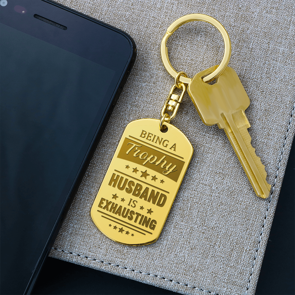 Being a Trophy Husband Is Exhausting Keychain – Funny Gift for Husband | Personalized Back Engraving