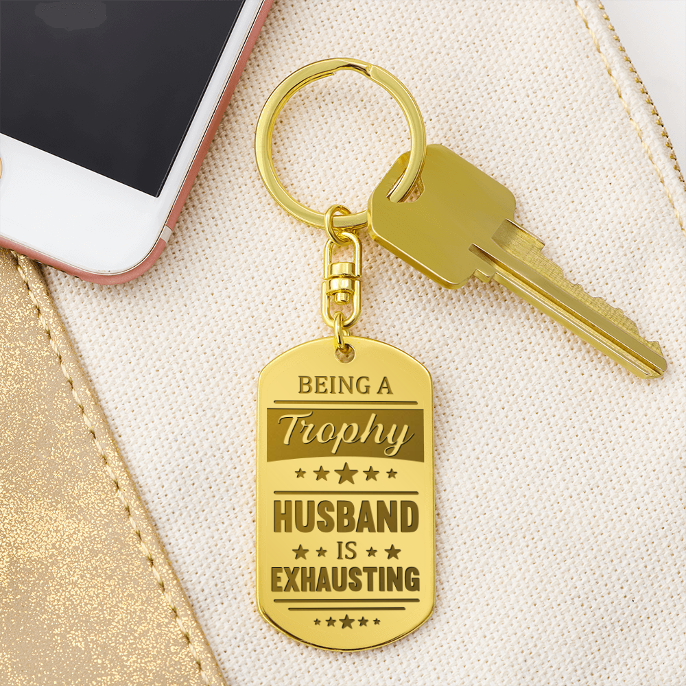 Being a Trophy Husband Is Exhausting Keychain – Funny Gift for Husband | Personalized Back Engraving