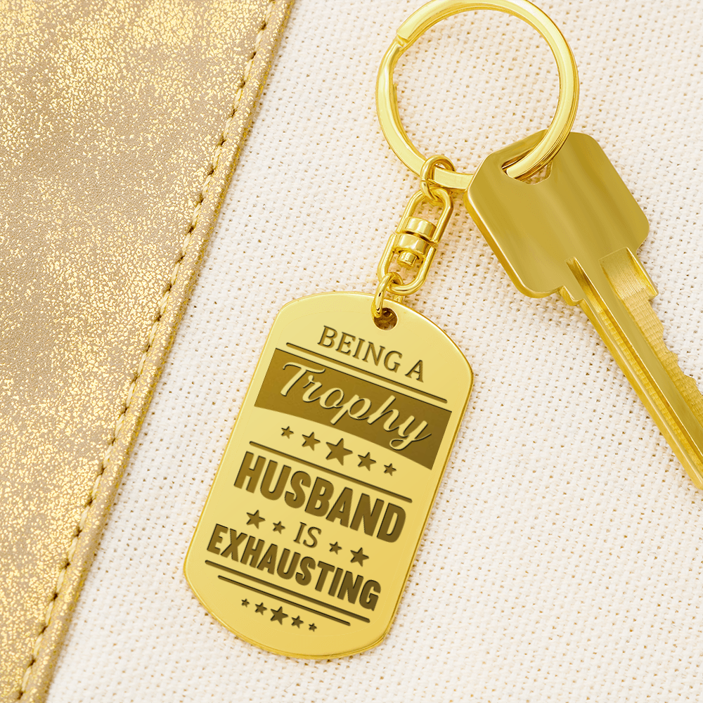 Being a Trophy Husband Is Exhausting Keychain – Funny Gift for Husband | Personalized Back Engraving