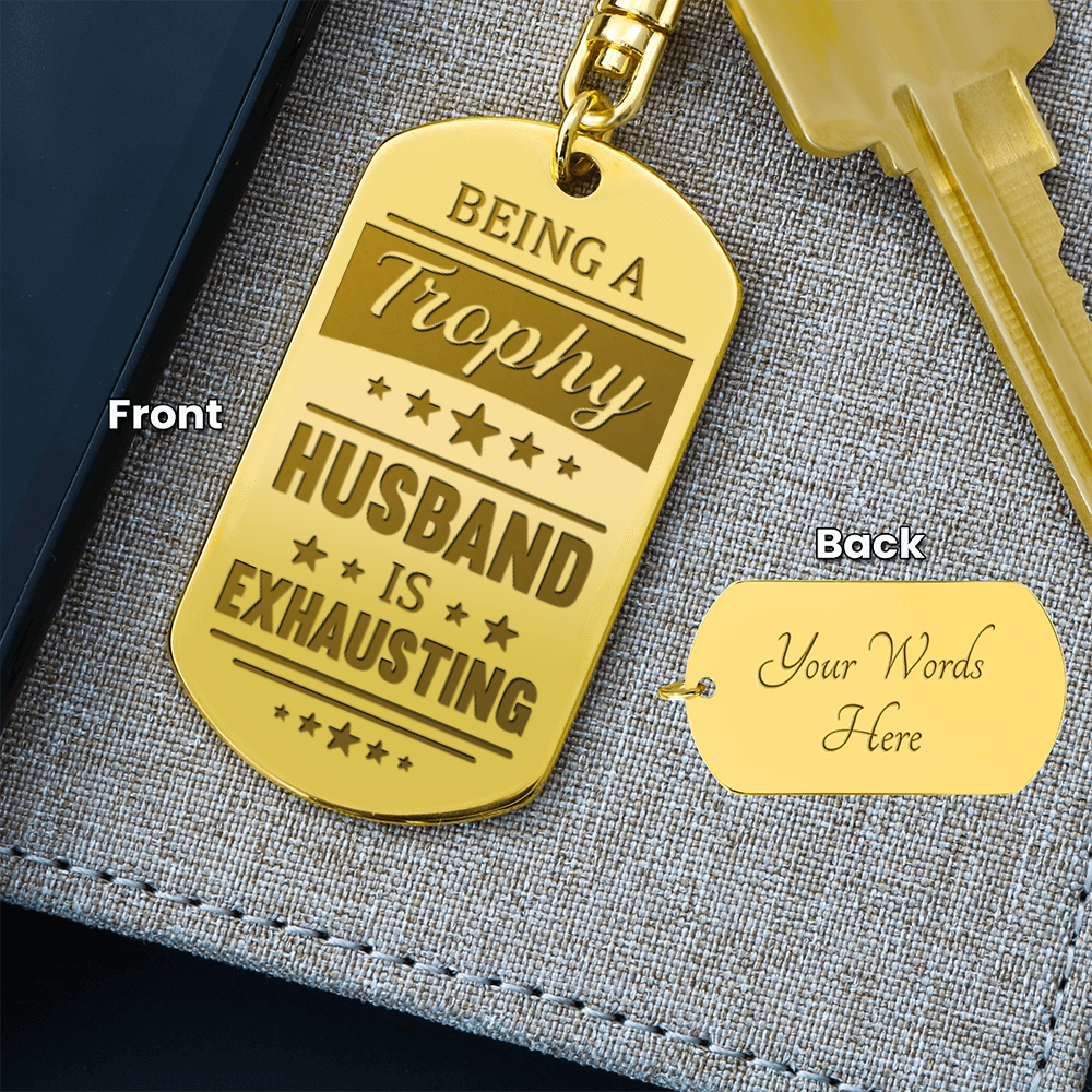 Being a Trophy Husband Is Exhausting Keychain – Funny Gift for Husband | Personalized Back Engraving