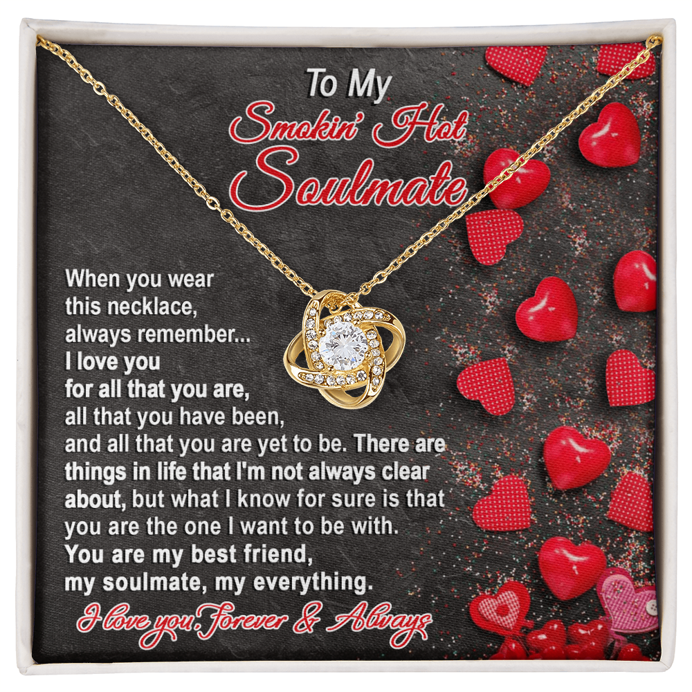 To My Smokin' Hot Soulmate - My Best Friend - Romantic Love Knot Necklace