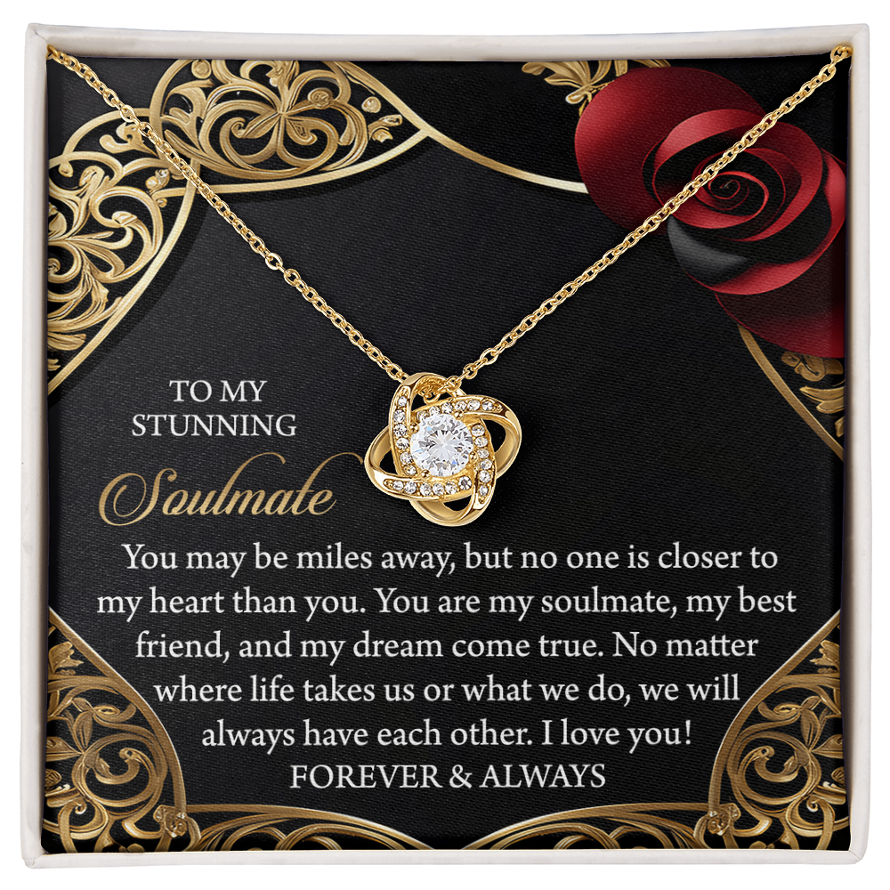 To My Stunning Soulmate - Miles Away, Yet Closer to My Heart - Love Knot Necklace with Romantic Message