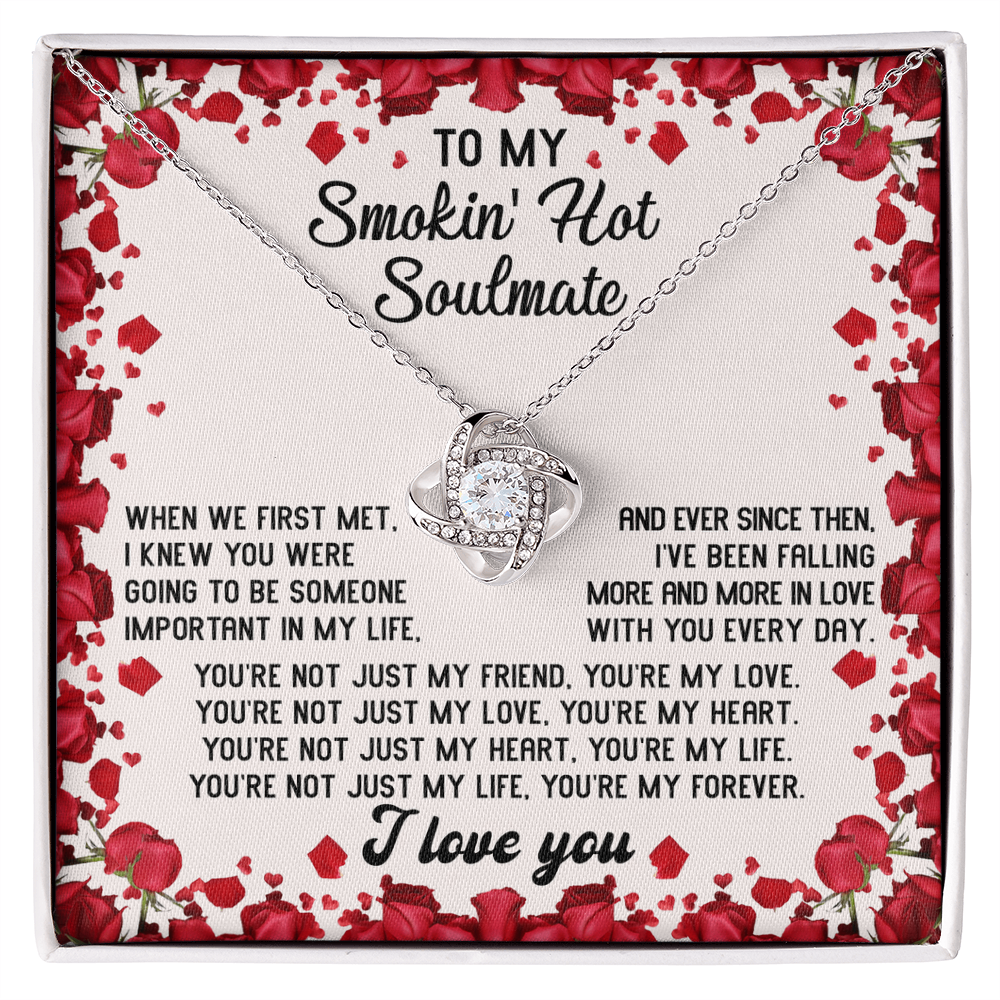 To My Smokin' Hot Soulmate – You Are My Forever - Romantic Love Knot Necklace Gift