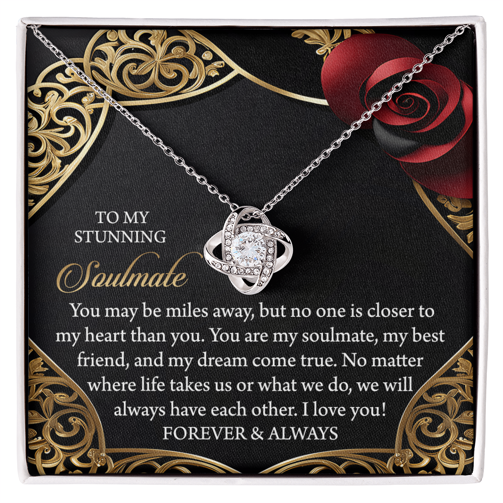 To My Stunning Soulmate - Miles Away, Yet Closer to My Heart - Love Knot Necklace with Romantic Message