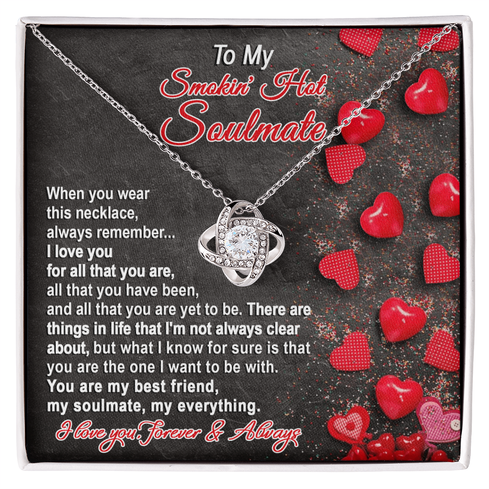 To My Smokin' Hot Soulmate - My Best Friend - Romantic Love Knot Necklace