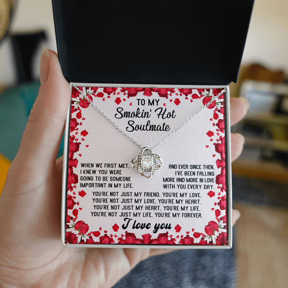 To My Smokin' Hot Soulmate – You Are My Forever - Romantic Love Knot Necklace Gift