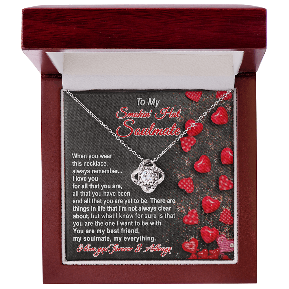 To My Smokin' Hot Soulmate - My Best Friend - Romantic Love Knot Necklace