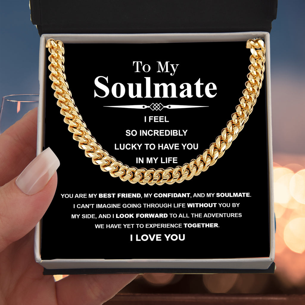 To My Soulmate Cuban Link Necklace – I Feel So Lucky to Have You, Love Gift for Him