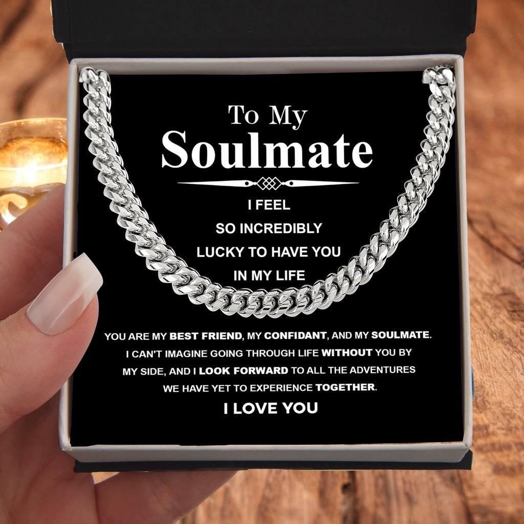 To My Soulmate Cuban Link Necklace – I Feel So Lucky to Have You, Love Gift for Him