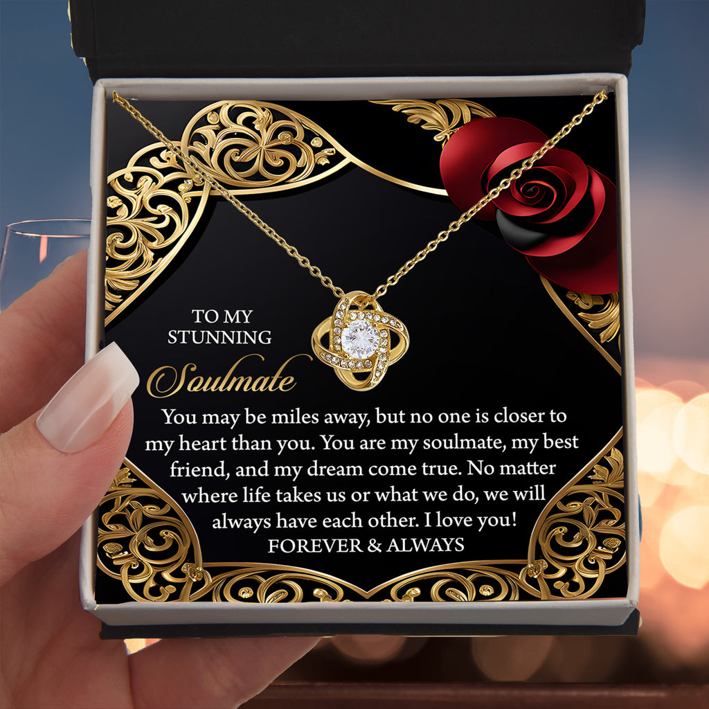 To My Stunning Soulmate - Miles Away, Yet Closer to My Heart - Love Knot Necklace with Romantic Message